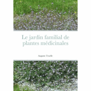 Auguste Truelle : Le jardin familial de plantes médicinales