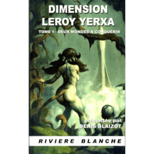 Dimension Leroy Yerxa 1: Deux Mondes à conquérir