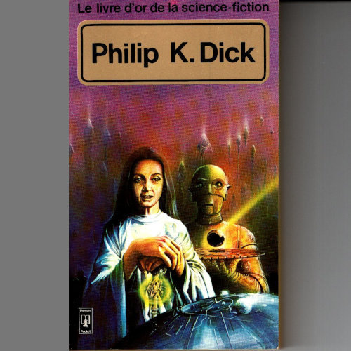 Le livre d'or de la Science-fiction : Philip K. Dick