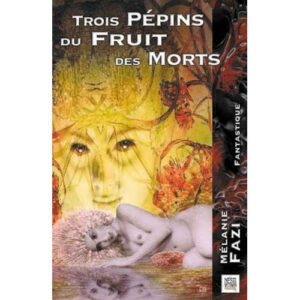Mélanie Fazi : Trois pépins du fruit des morts