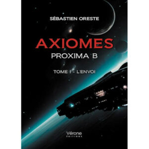 Sébastien Oreste : Axiomes – Proxima B – Tome I - L'envoi