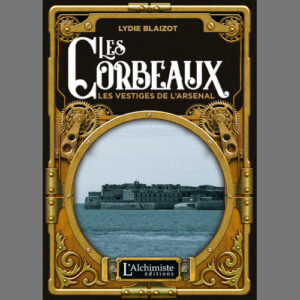 Lydie Blaizot : Les Corbeaux – Les vestiges de l’Arsenal